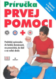 Príručka prvej pomoci - Praktický sprievodca do každej domácnosti, na pracoviská, do škôl a na voľné chvíle 