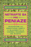 Netrápte sa pre peniaze - Duchovné a praktické cesty k blahobytu a väčšej radosti zo života 