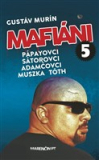 Mafiáni 5.: Pápayovci, Sátorovci, Adamčovci, Muszka, Tóth