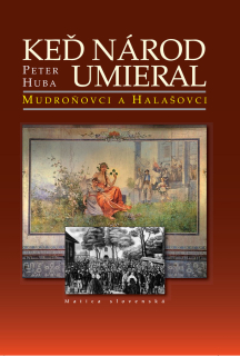 Keď národ umieral I.: Mudroňovci a Halašovci 